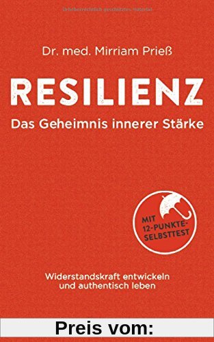 Resilienz - Das Geheimnis innerer Stärke: Widerstandskraft entwickeln und authentisch leben. Mit 12-Punkte-Selbsttest